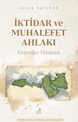 İktidar ve Muhalefet Ahlakı: Emeviler Dönemi | Fecr Yayınları (İnce Kapak)