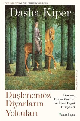 Düşlenemez Diyarların Yolcuları: Demans Bakım Verenler ve İnsan Beyni Hikayeleri | Domingo Yayınevi (İnce Kapak)