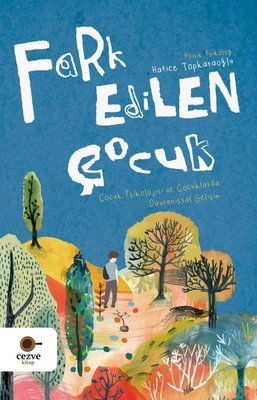 Fark Edilen Çocuk - Çocuk Psikolojisi ve Çocuklarda Davranışsal Gelişim | Cezve Kitap (İnce Kapak)