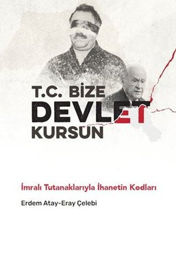 T. C. Bize Devlet Kursun - İmralı Tutanaklarıyla İhanetin Kodları | Pankuş Yayınları