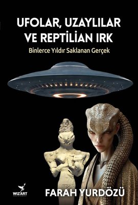 UfolarUzaylılar ve Reptilian Irk - Binlerce Yıldır Saklanan Gerçek | Wizart Yayınları