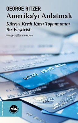 Amerika'yı Anlatmak: Küresel Kredi Kartı Toplumunun Bir Eleştirisi | VakıfBank Kültür Yayınları