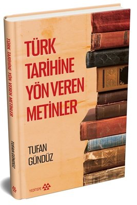 Türk Tarihine Yön Veren Metinler | Yeditepe Yayınevi