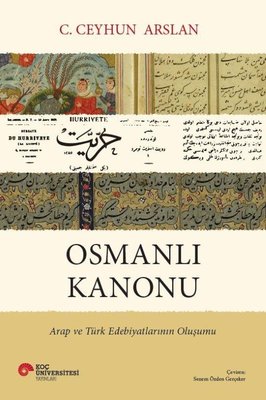 Osmanlı Kanonu - Arap ve Türk Edebiyatlarının Oluşumu | Koç Üniversitesi Yayınları