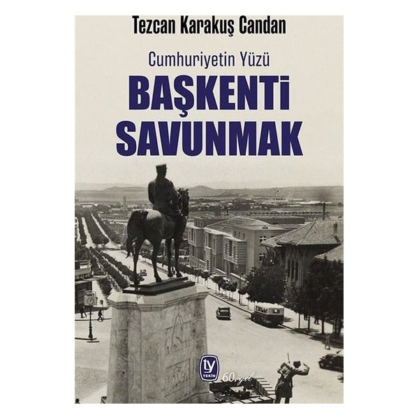 Başkenti Savunmak - Cumhuriyetin Yüzü | Tekin Yayınevi (İnce Kapak)