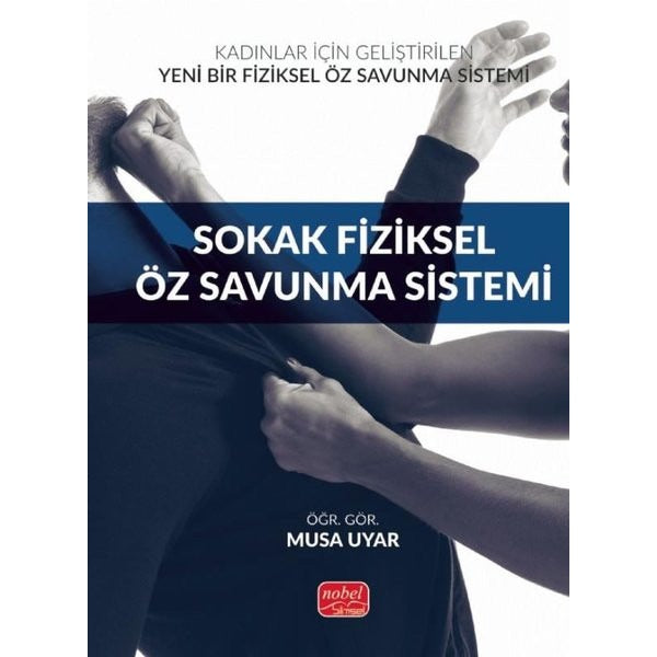 Sokak Fiziksel Öz Savunma Sistemi - Kadınlar İçin Geliştirilen Yeni Bir Fiziksel Öz Savunma Sistemi | Nobel Bilimsel Eserler (İnce Kapak)