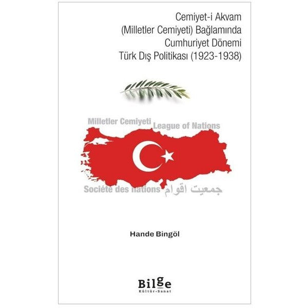 Cemiyet-i Akvam (Milletler Cemiyeti) Bağlamında Cumhuriyet Dönemi Türk Dış Politikası (1923 - 1938) | Bilge Kültür Sanat (İnce Kapak)