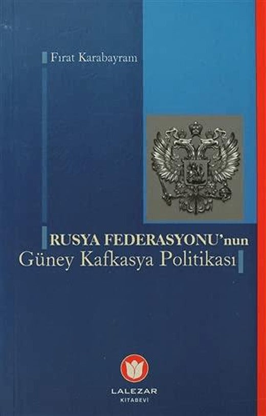 Rusya Federasyonu'nun Güney Kafkasya Politikası | Lalezar Kitabevi (Ciltsiz)
