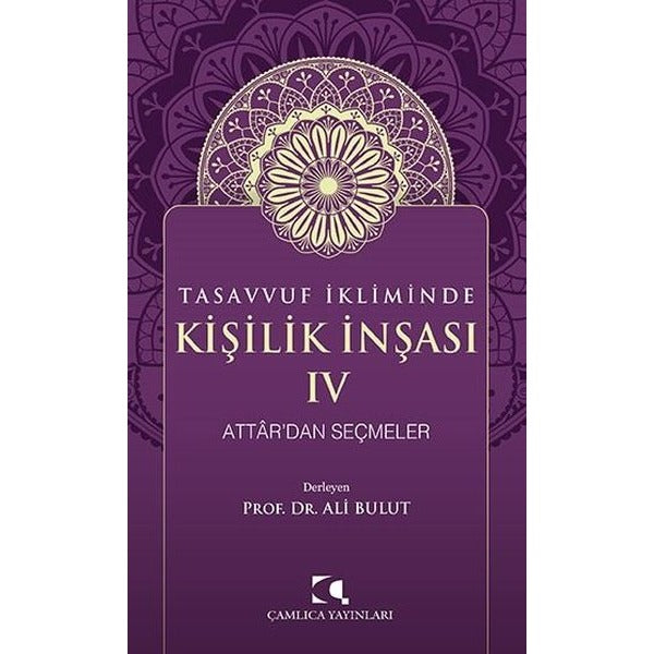Tasavvuf İkliminde Kişilik İnşası IV - Attar'dan Seçmeler