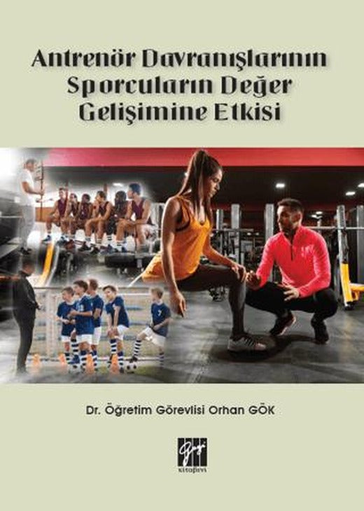 Antrenör Davranışlarının Sporcuların Değer Gelişimine Etkisi | Gazi Kitabevi (Ciltsiz)
