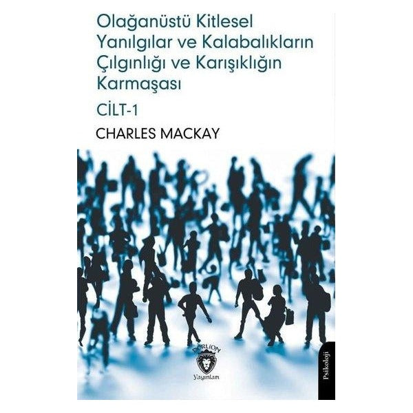 Olağanüstü Kitlesel Yanılgılar ve Kalabalıkların Çılgınlığı ve Karışıklığın Karmaşası Cilt 1 | Dorlion Yayınları (Ciltsiz)