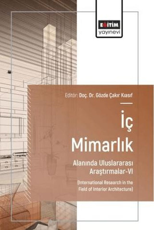 İç Mimarlık Alanında Uluslararası Araştırmalar - 6 | Eğitim Yayınevi - Bilimsel Eserler (Ciltsiz)