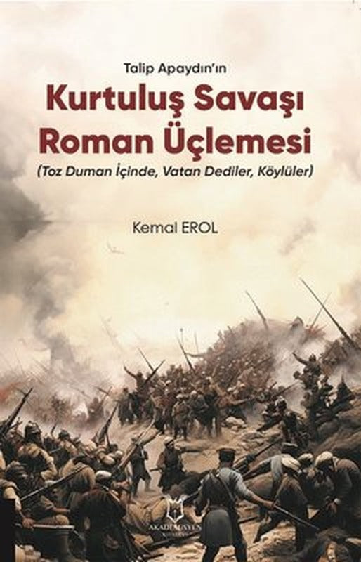 Talip Apaydın'ın Kurtuluş Savaşı Roman Üçlemesi - Toz Duman İçinde Vatan Dediler Köylüler | Akademisyen Kitabevi