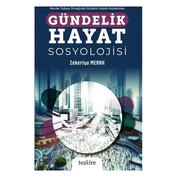 Gündelik Hayat Sosyolojisi - Necdet Subaşı Örneğinde Gündelik Hayatı Kaydetmek | Tezkire Yayınları