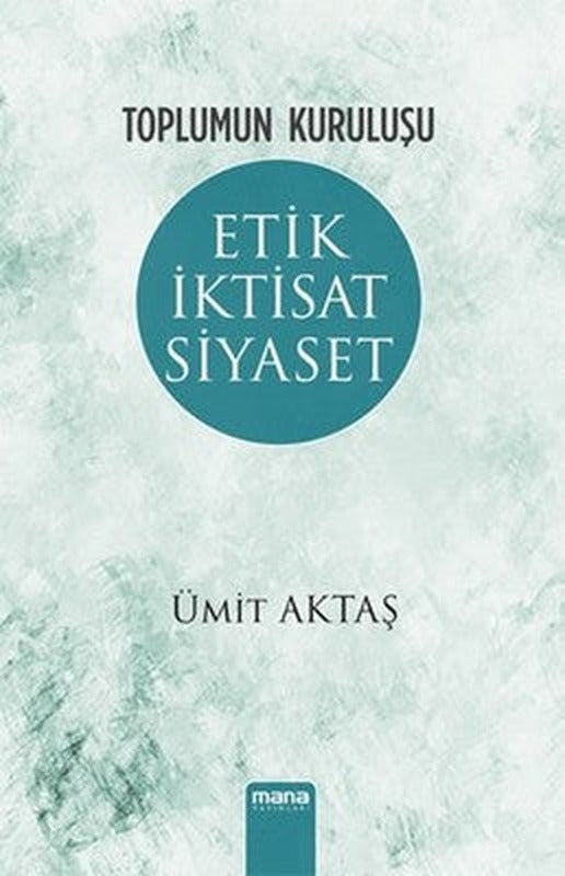 Toplumun Kuruluşu - Etik İktisat Siyaset | Mana Yayınları