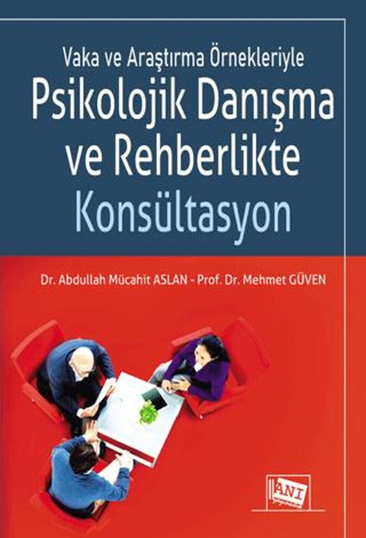 Vaka ve Araştırma Örnekleriyle Psikolojik Danışma ve Rehberlikte Konsültasyon | Anı Yayıncılık (Ciltsiz)