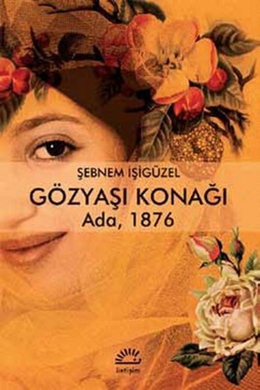 Gözyaşı Konağı Ada 1876 | İletişim Yayınları - Türkçe Edebiyat Dizisi (İnce Kapak)