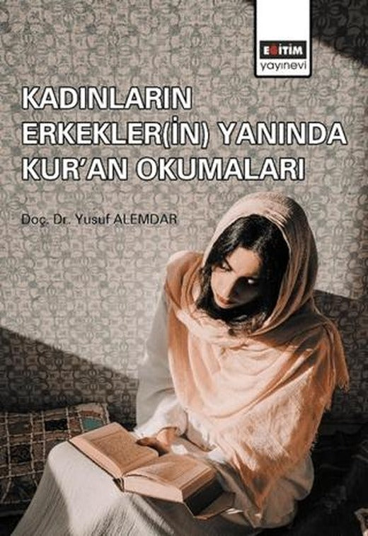 Kadınların Erkekler(in) Yanında Kur'an Okumaları | Eğitim Yayınevi - Bilimsel Eserler (Ciltsiz)