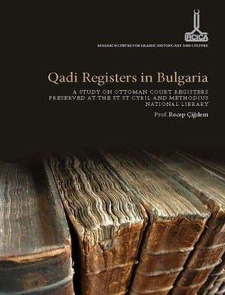 Qadi registers In Bulgaria: A Study On Ottoman Court Registers Preserved At The St St Cyril and Methodius National Library | IRCICA Yayınları (Ciltli) - Resim 1