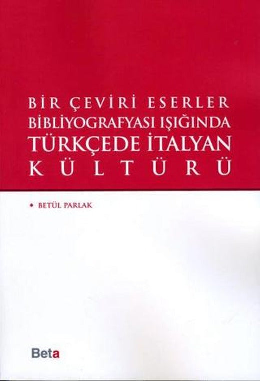 Bir Çeviri Eserler Bibliyografyası Işığında Türkçede italyan Kültürü | Beta Yayınevi (Ciltsiz)