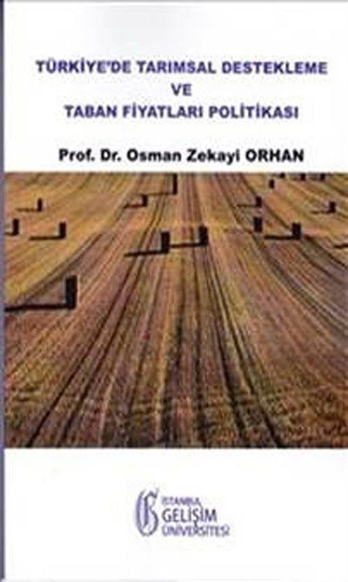 Türkiye'de Tarımsal Destekleme ve Taban Fiyatları Politikası | İstanbul Gelişim Üniversitesi Yayınları (Ciltsiz)