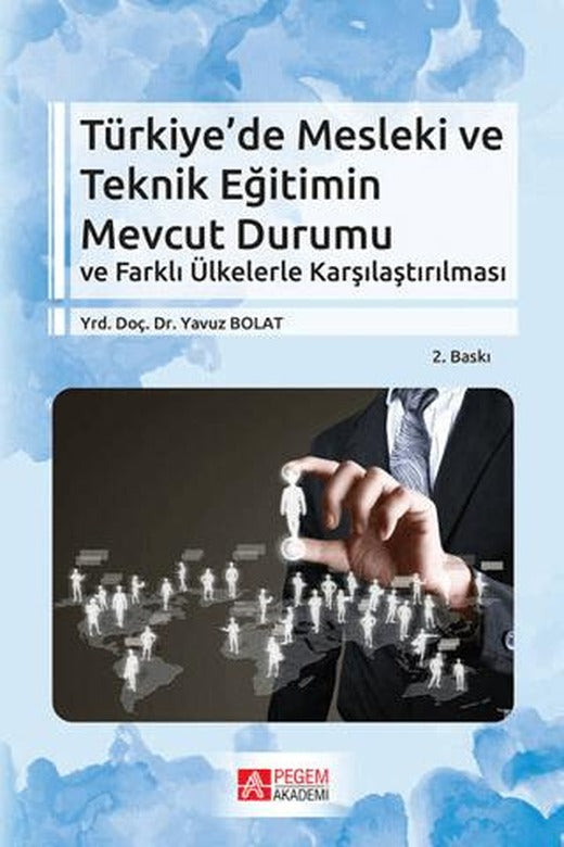 Türkiye'de Mesleki ve Teknik Eğitimin Mevcut Durumu ve Farklı Ülkelerle Karşılaştırılması | Pegem Akademi Yayıncılık (Ciltsiz)