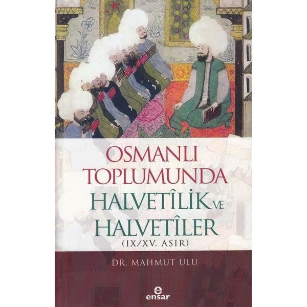 Osmanlı Toplumunda Halvetilik ve Halvetiler (9 - 15. Asır) | Ensar Neşriyat (İnce Kapak)