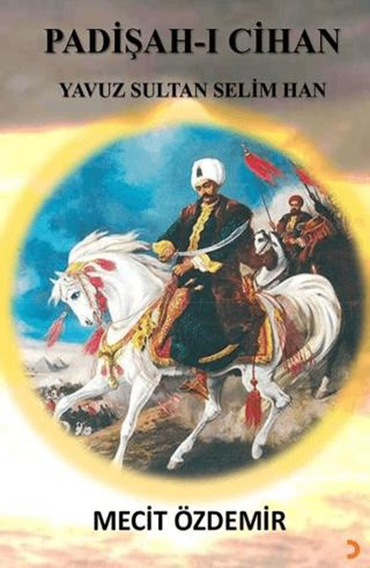 Padişah-ı Cihan Yavuz Sultan Selim Han | Cinius Yayınları (Ciltsiz)