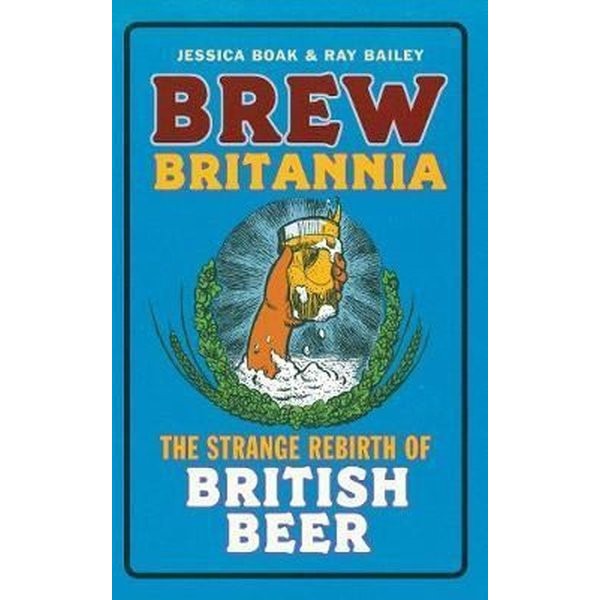 Brew Britannia: The Strange Rebirth of British Beer | Quarto Publishing