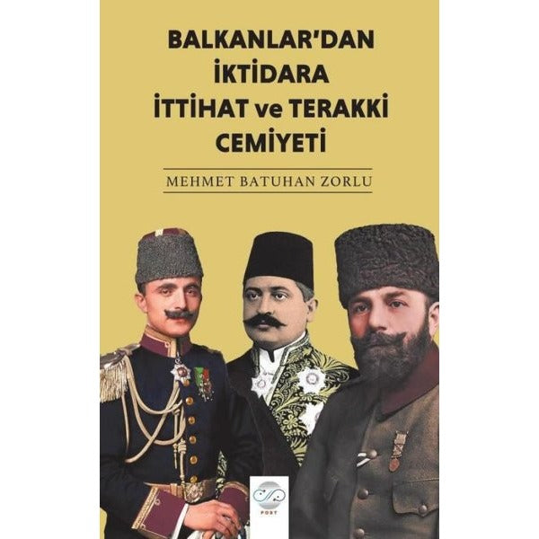 Balkanlar'dan İktidara İttihat ve Terakki Cemiyeti | Post Yayınevi (Ciltsiz)