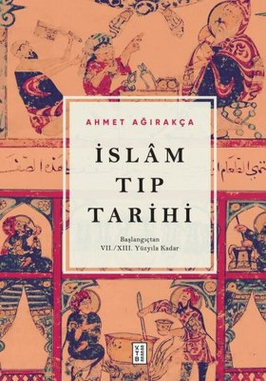 İslam Tıp Tarihi - Başlangıçtan 7 - 13. Yüzyıla Kadar | Ketebe (Ciltli)