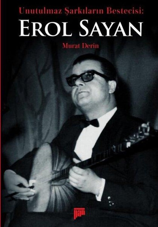 Unutulmaz Şarkıların Bestecisi Erol Sayan | Pan Yayıncılık (İnce Kapak)