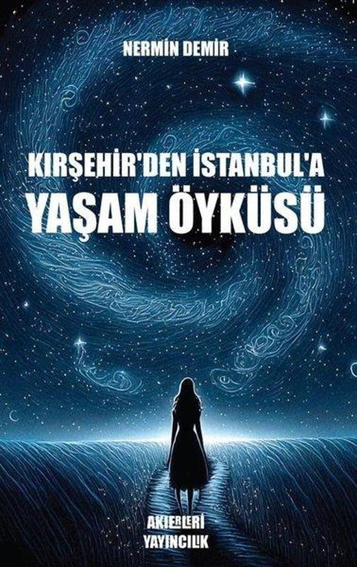Kırşehir'den İstanbul'a Yaşam Öyküsü | Akıerleri Yayıncılık (İnce Kapak)