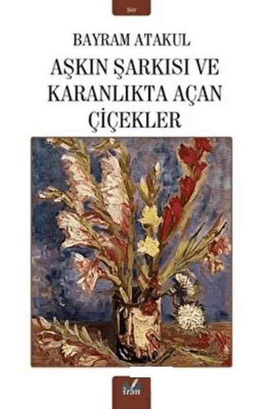 Aşkın Şarkısı ve Karanlıkta Açan Çiçekler | İzan Yayıncılık (Ciltsiz)