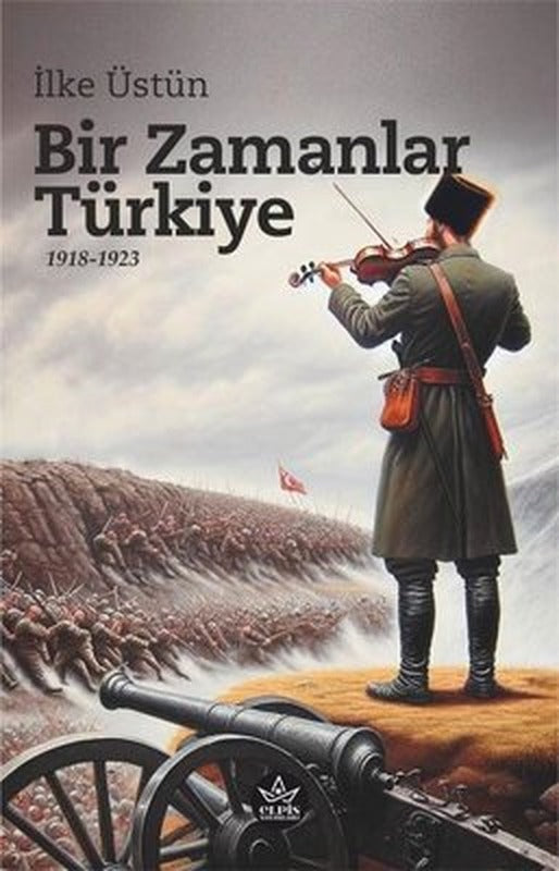 Bir Zamanlar Türkiye 1918 - 1923 | Elpis Yayınları (İnce Kapak)