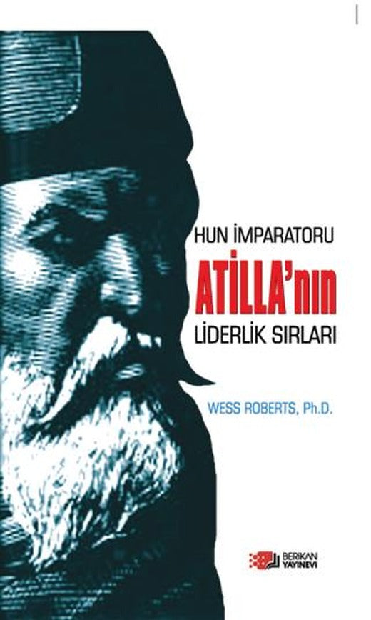Hun İmparatoru Atilla’nın Liderlik Sırları | Berikan Yayınevi (Ciltsiz)