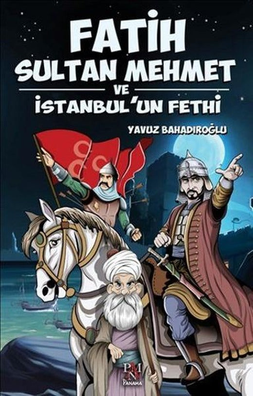 Fatih Sultan Mehmet ve İstanbulun Fethi | Panama Yayıncılık (İnce Kapak)