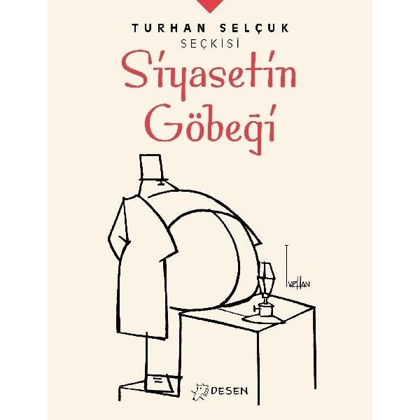 Turhan Selçuk Seçkisi: Siyasetin Göbeği | Desen Yayınları (İnce Kapak)