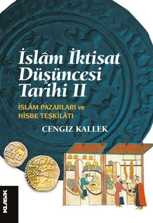 İslam İktisat Düşüncesi Tarihi 2 - İslam Pazarları ve Hisbe Teşkilatı | Klasik Yayınları (İnce Kapak)