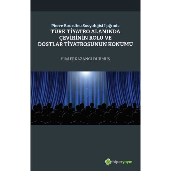 Pierre Bourdieu Sosyolojisi Işığında Türk Tiyatro Alanında Çevirinin Rolü ve Dostlar Tiyatrosunun Konumu