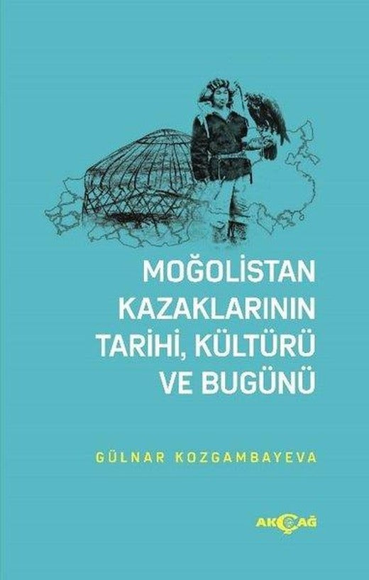 Moğolistan Kazaklarının Tairi Kültürü ve Bugünü | Akçağ Yayınları (İnce Kapak)
