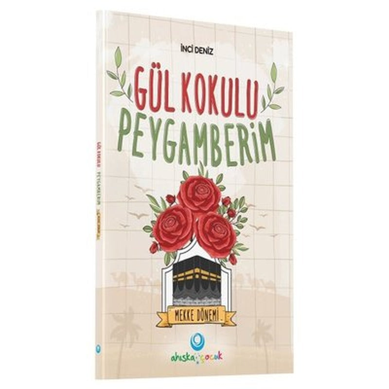 Gül Kokulu Peygamberim - Mekke Dönemi | Ahıska Yayınevi