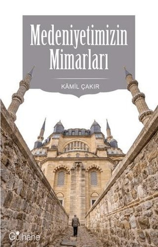 Medeniyetimizin Mimarları | Gülhane Yayınları (Ciltsiz)