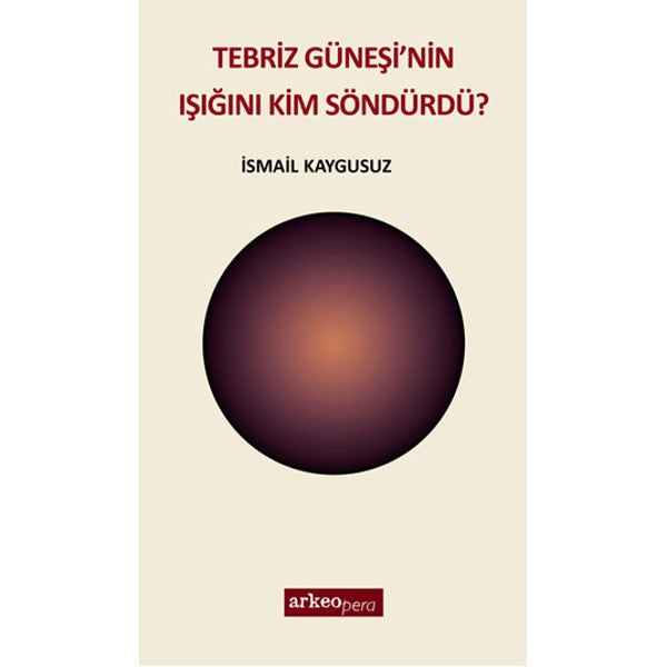 Tebriz Güneşi'nin Işığını Kim Söndürdü?
