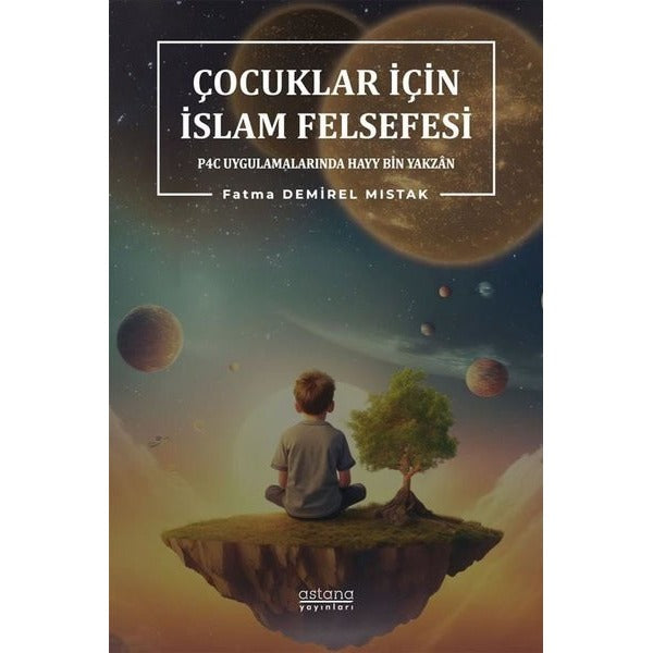 Çocuklar İçin İslam Felsefesi - P4C Uygulamalarında Hayy Bin Yakzan | Astana Yayınları