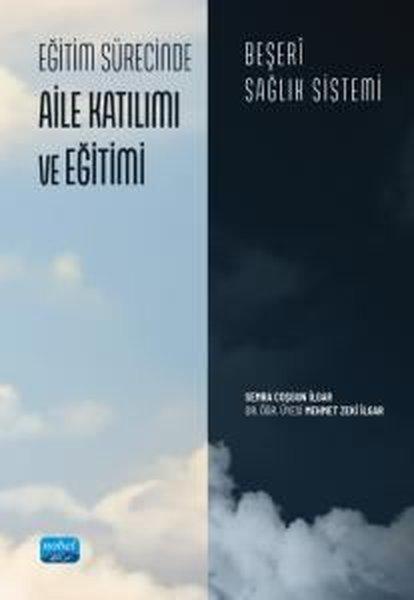 Eğitim Sürecinde Aile Katılımı ve Eğitimi - Beşeri Sağlık Sistemi | Nobel Akademik Yayıncılık (İnce Kapak) - Resim 1