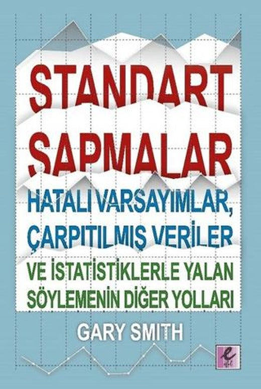 Standart Sapmalar, Hatalı Varsayımlar, Çarpıtılmış Veriler ve İstatistiklerle Yalan Söylemenin Diğer Yolları