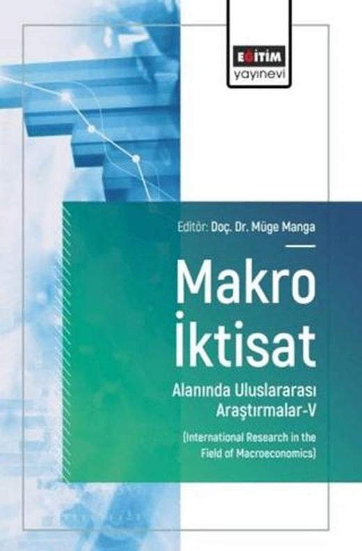Makro İktisat Alanında Uluslararası Araştırmalar - 5 | Eğitim Yayınevi - Bilimsel Eserler (Ciltsiz)