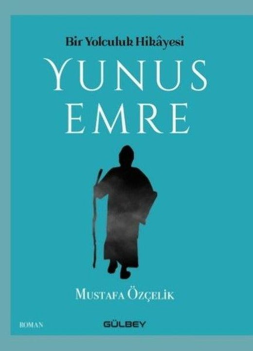 Bir Yolculuk Hikayesi: Yunus Emre | Gülbey Yayınları (İnce Kapak)
