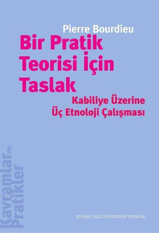 Bir Pratik Teorisi İçin Taslak | İstanbul Bilgi Üniv.Yayınları (İnce Kapak)